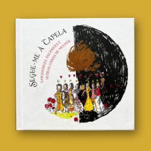 Segue-me à Capela - San'Joanices, Paganices e Outras Coisas de Mulher