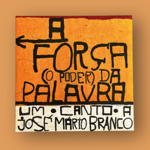 Canto Nono - A Força (O Poder) Da Palavra – Um Canto a José Mário Branco